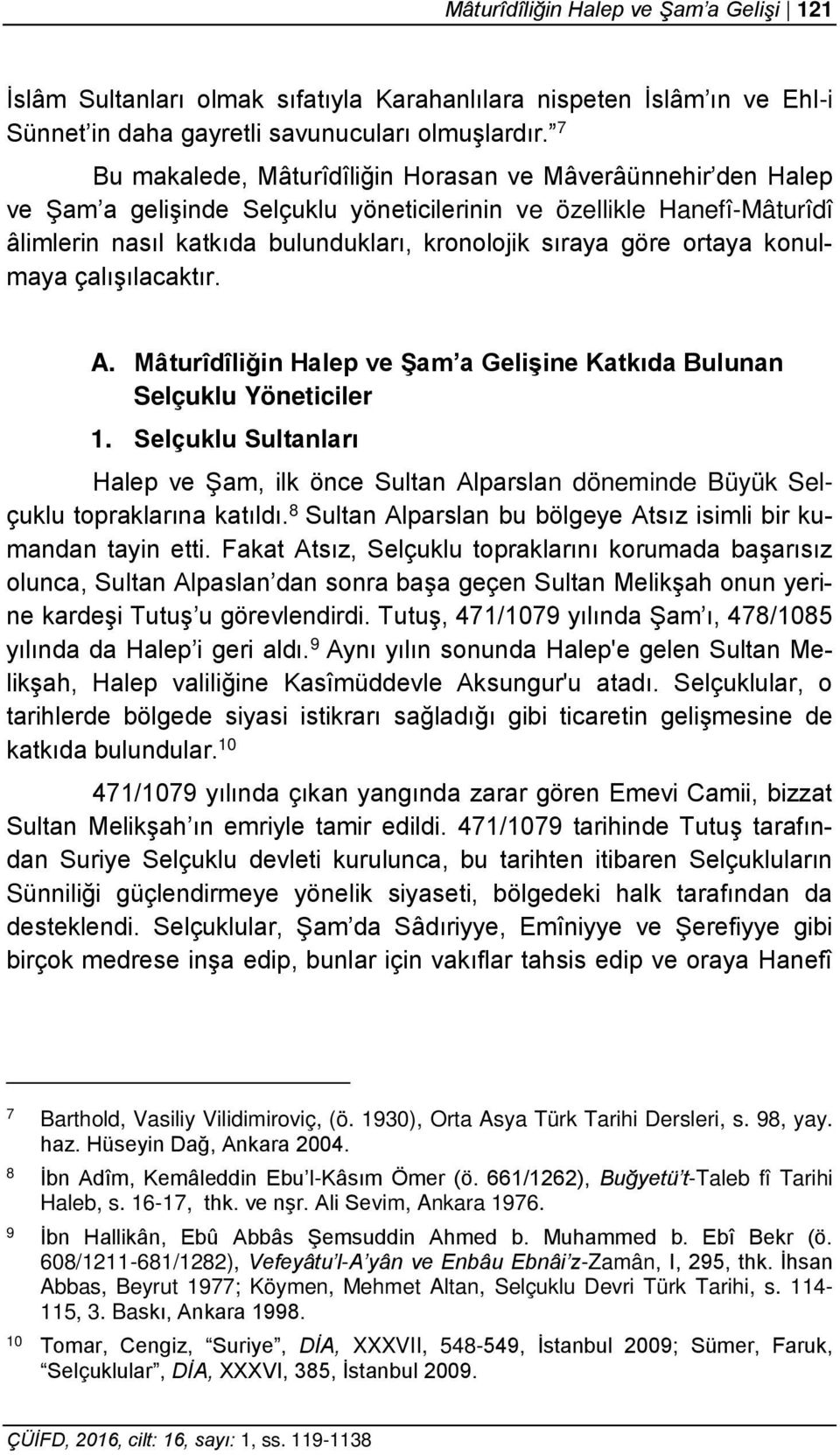 ortaya konulmaya çalışılacaktır. A. Mâturîdîliğin Halep ve Şam a Gelişine Katkıda Bulunan Selçuklu Yöneticiler 1.