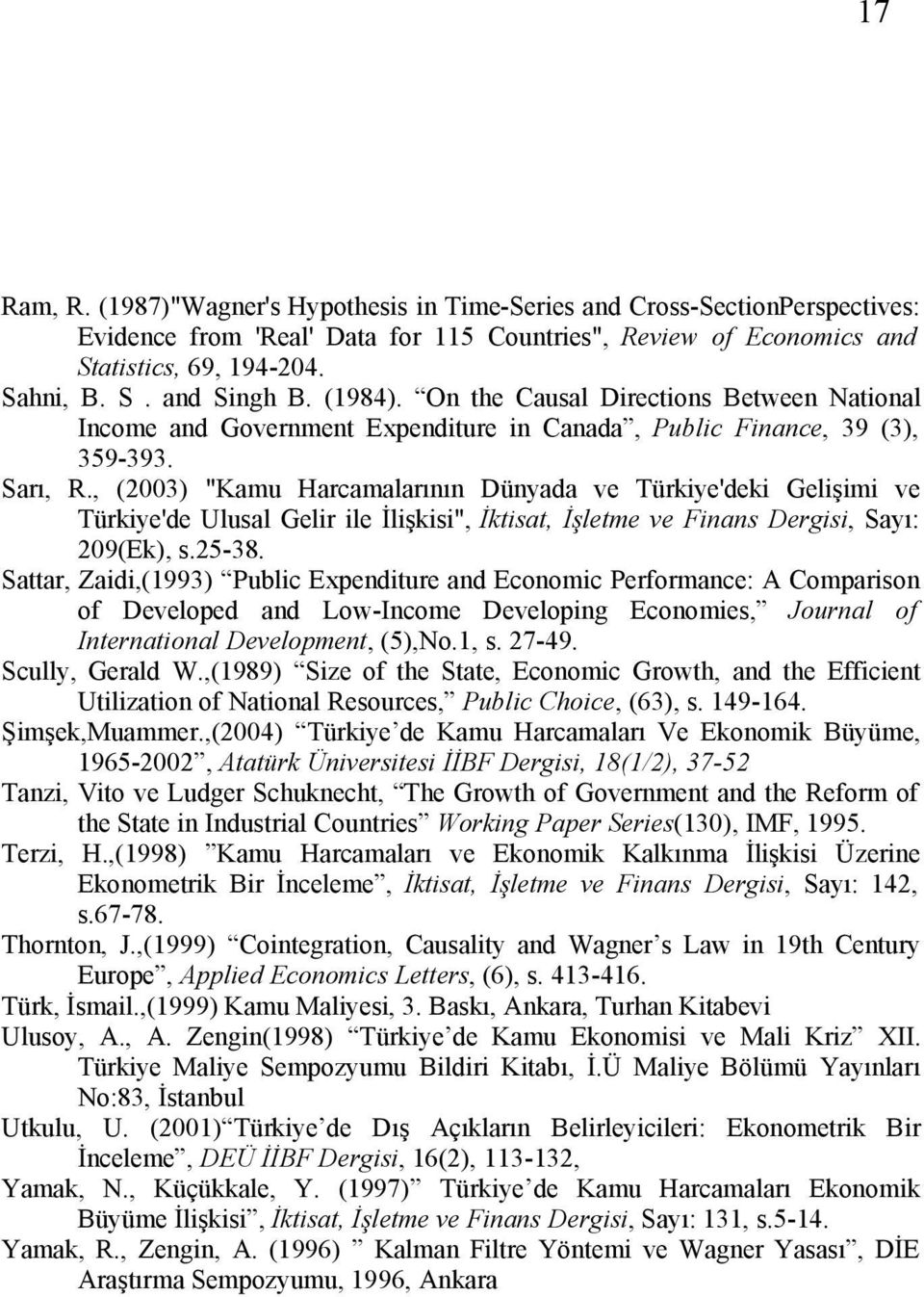 , (2003) "Kamu Harcamalarının Dünyada ve Türkiye'deki Gelişimi ve Türkiye'de Ulusal Gelir ile İlişkisi", İktisat, İşletme ve Finans Dergisi, Sayı: 209(Ek), s.25-38.