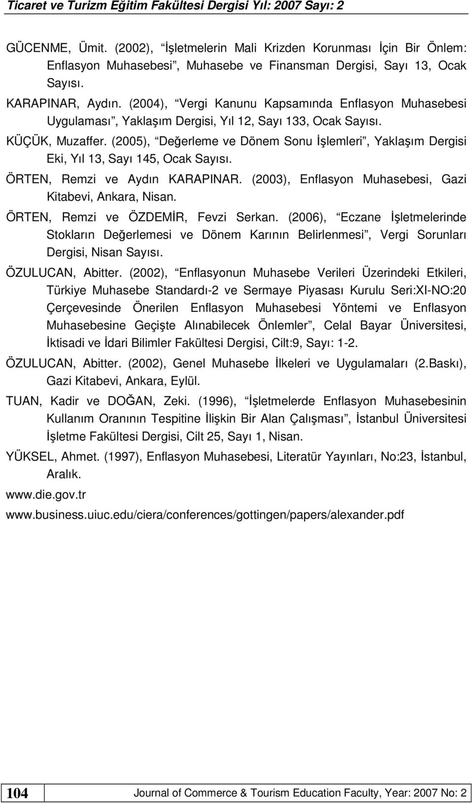 (2005), Değerleme ve Dönem Sonu İşlemleri, Yaklaşım Dergisi Eki, Yıl 13, Sayı 145, Ocak Sayısı. ÖRTEN, Remzi ve Aydın KARAPINAR. (2003), Enflasyon Muhasebesi, Gazi Kitabevi, Ankara, Nisan.