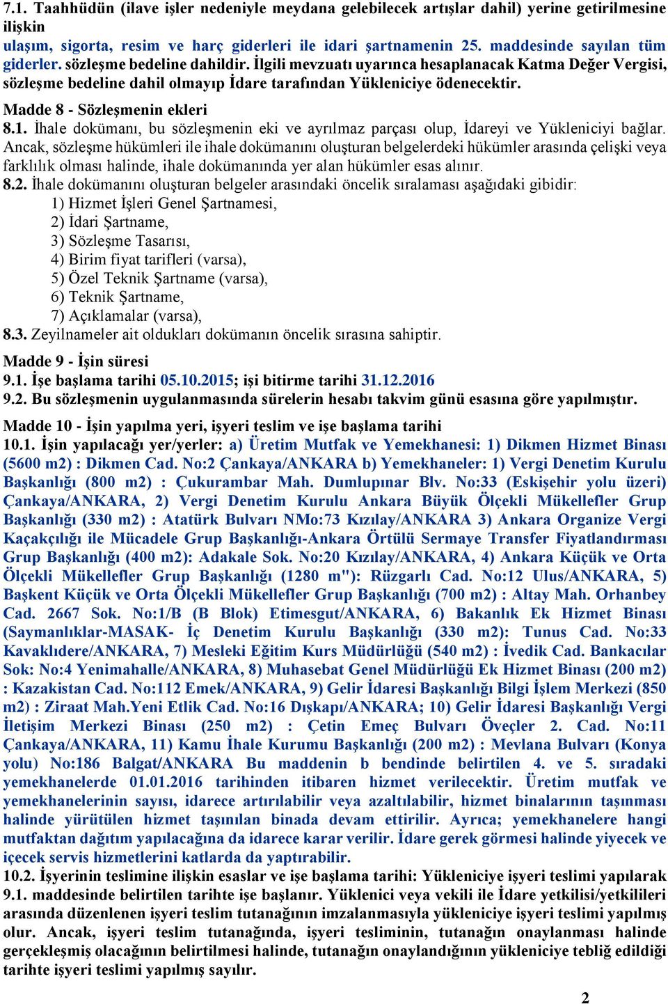 Madde 8 - Sözleşmenin ekleri 8.1. İhale dokümanı, bu sözleşmenin eki ve ayrılmaz parçası olup, İdareyi ve Yükleniciyi bağlar.