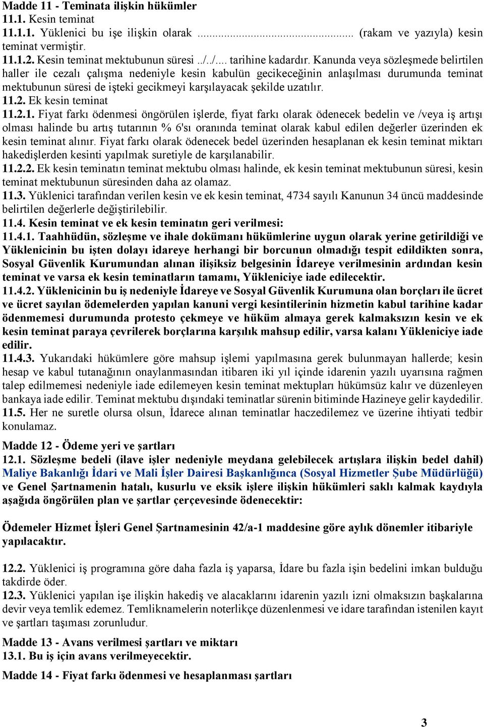 Kanunda veya sözleşmede belirtilen haller ile cezalı çalışma nedeniyle kesin kabulün gecikeceğinin anlaşılması durumunda teminat mektubunun süresi de işteki gecikmeyi karşılayacak şekilde uzatılır.