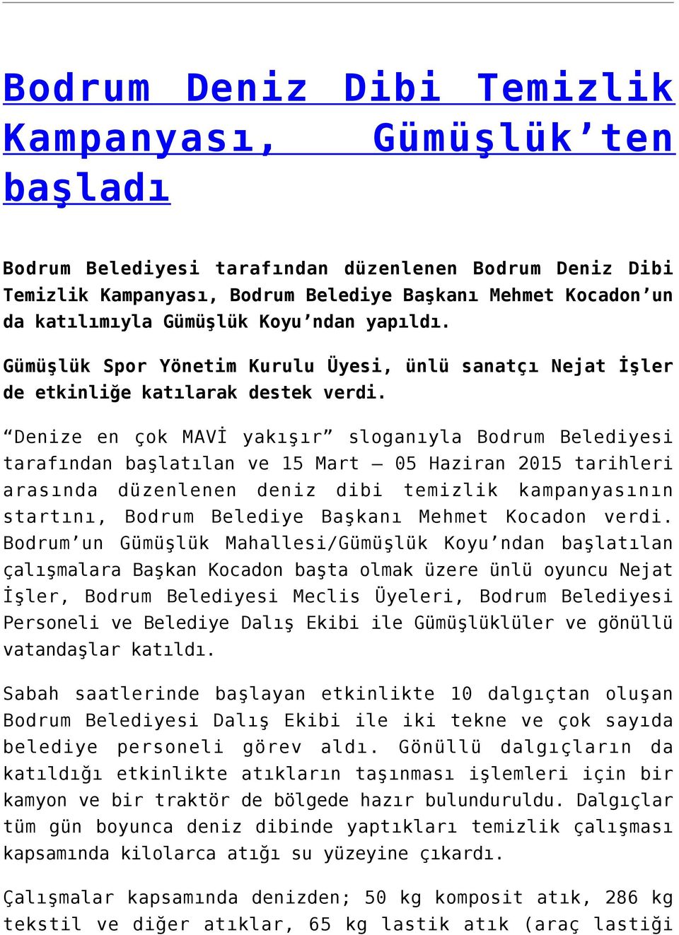 Denize en çok MAVİ yakışır sloganıyla Bodrum Belediyesi tarafından başlatılan ve 15 Mart 05 Haziran 2015 tarihleri arasında düzenlenen deniz dibi temizlik kampanyasının startını, Bodrum Belediye