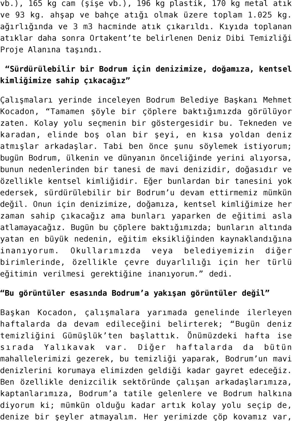 Sürdürülebilir bir Bodrum için denizimize, doğamıza, kentsel kimliğimize sahip çıkacağız Çalışmaları yerinde inceleyen Bodrum Belediye Başkanı Mehmet Kocadon, Tamamen şöyle bir çöplere baktığımızda