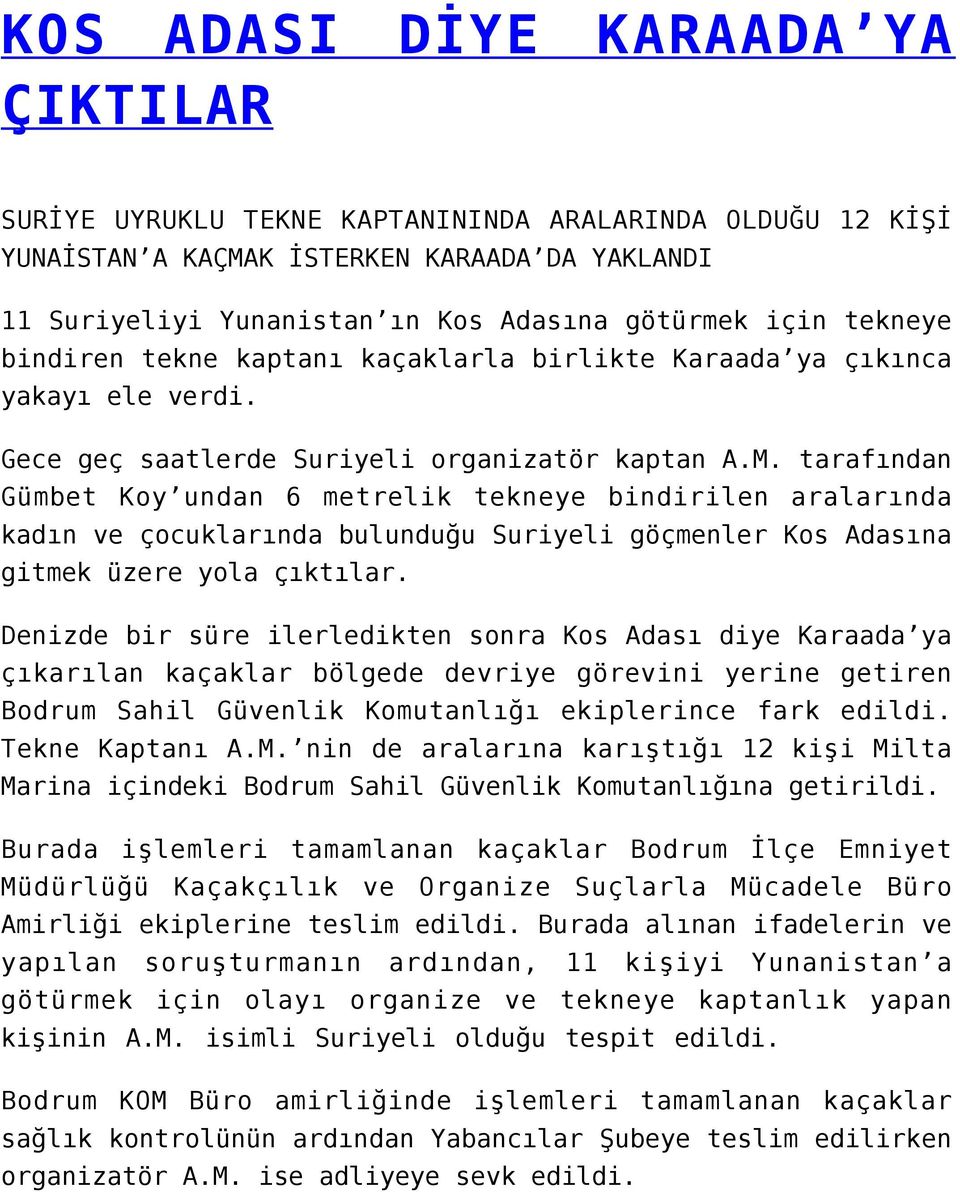 tarafından Gümbet Koy undan 6 metrelik tekneye bindirilen aralarında kadın ve çocuklarında bulunduğu Suriyeli göçmenler Kos Adasına gitmek üzere yola çıktılar.