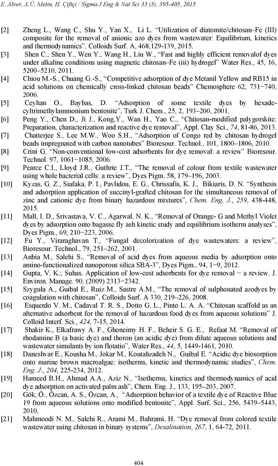 , Shen Y., Wen Y., Wang H., Liu W., Fast and highly efficient removalof dyes under alkaline conditions using magnetic chitosan Fe (iii) hydrogel Water Res., 45, 16, 5200 5210, 2011. [4] Chiou M.-S.