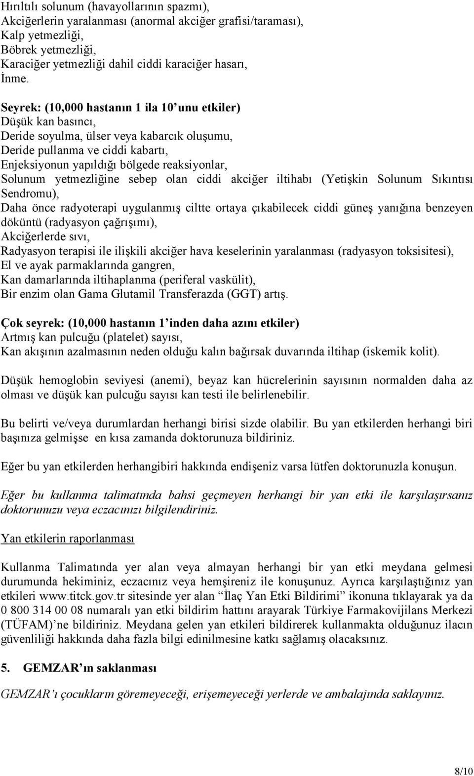 yetmezliğine sebep olan ciddi akciğer iltihabı (Yetişkin Solunum Sıkıntısı Sendromu), Daha önce radyoterapi uygulanmış ciltte ortaya çıkabilecek ciddi güneş yanığına benzeyen döküntü (radyasyon