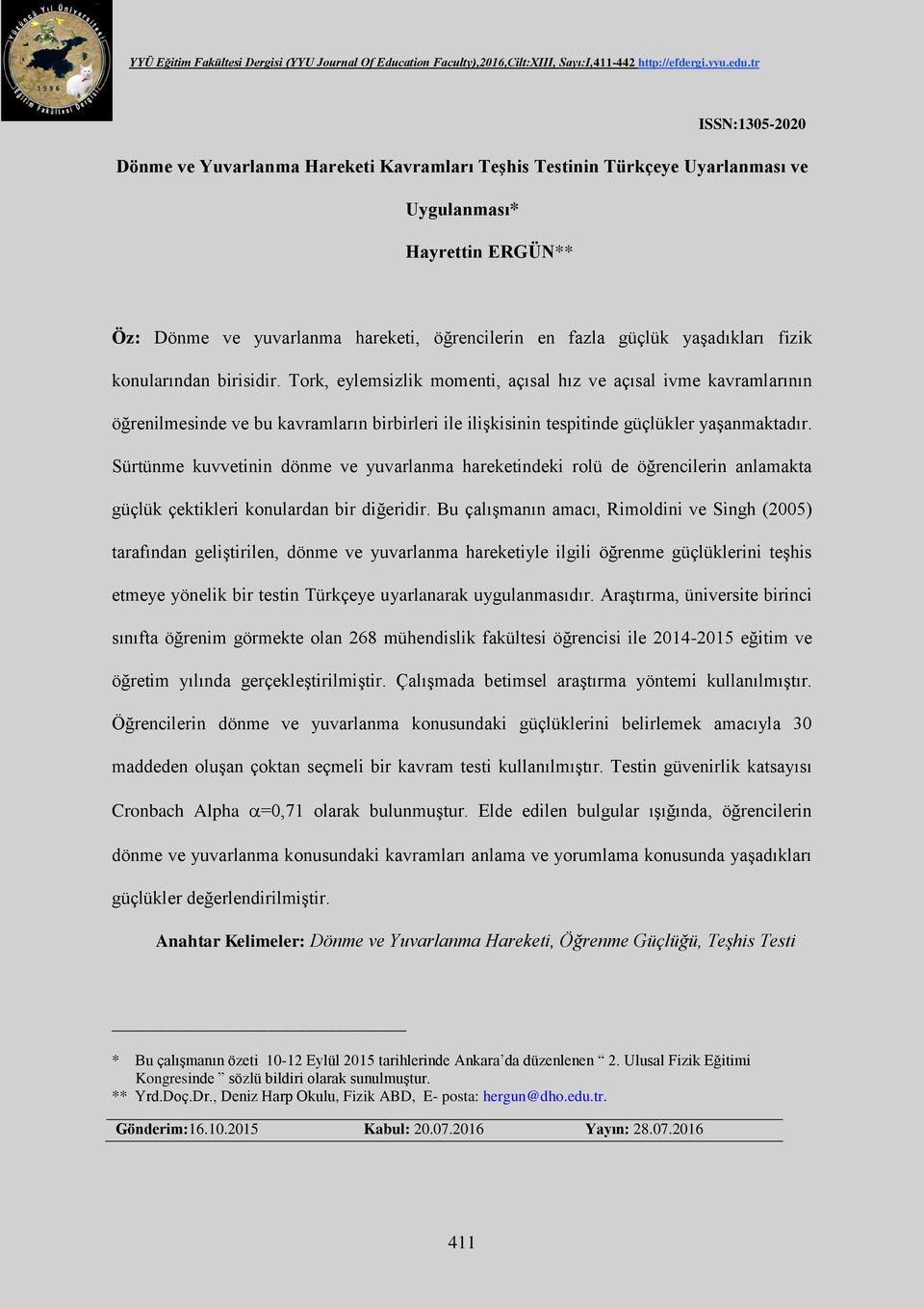 Sürtünme kuvvetinin dönme ve yuvarlanma hareketindeki rolü de öğrencilerin anlamakta güçlük çektikleri konulardan bir diğeridir.