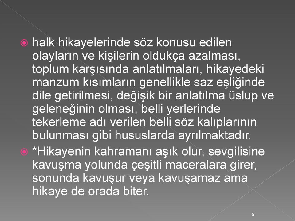 olması, belli yerlerinde tekerleme adı verilen belli söz kalıplarının bulunması gibi hususlarda ayrılmaktadır.