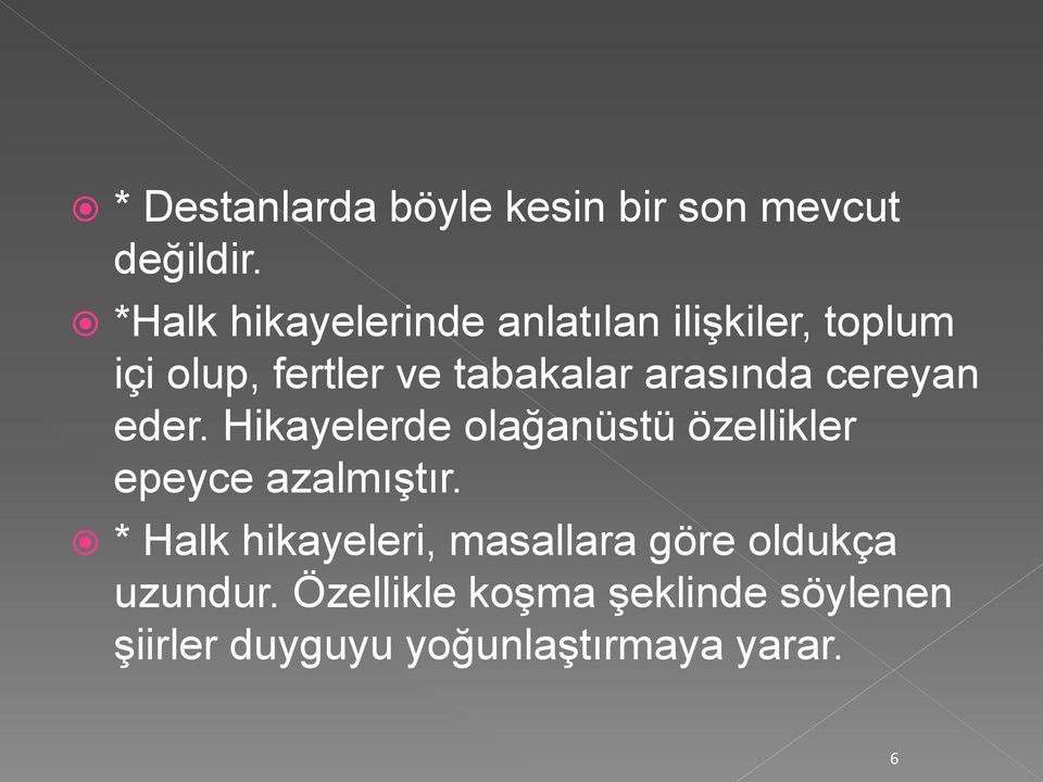 arasında cereyan eder. Hikayelerde olağanüstü özellikler epeyce azalmıştır.