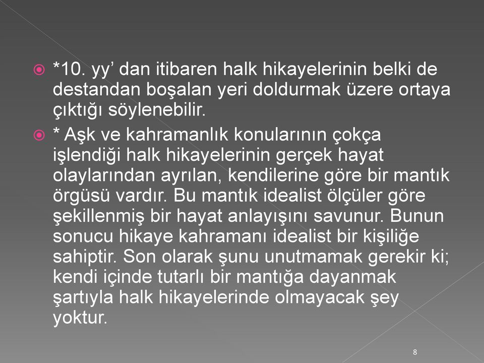 örgüsü vardır. Bu mantık idealist ölçüler göre şekillenmiş bir hayat anlayışını savunur.