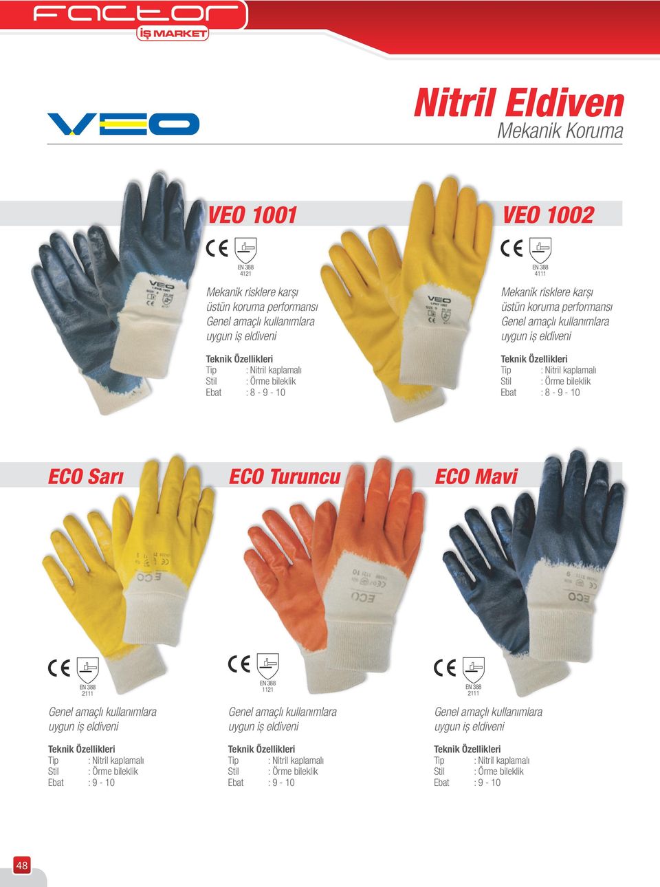 : 8-9 - 10 ECO Sarı ECO Turuncu ECO Mavi 2111 Genel amaçlı kullanımlara uygun iș eldiveni : Nitril kaplamalı Stil : Örme bileklik Ebat : 9-10 1121 Genel amaçlı kullanımlara