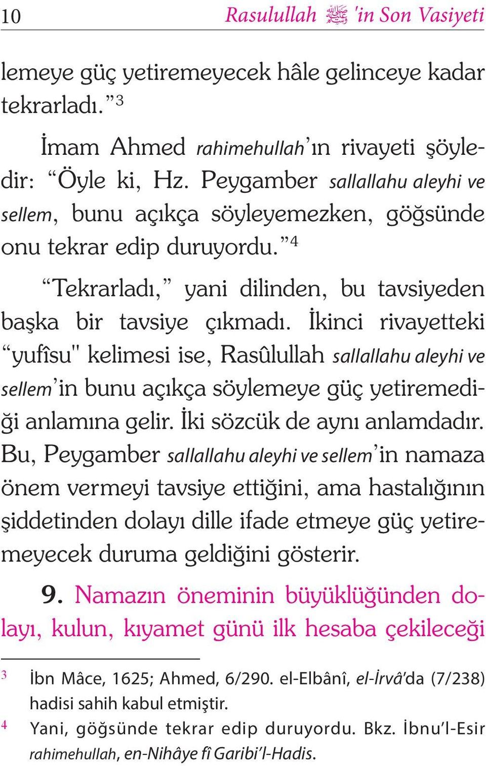 İkinci rivayetteki yufîsu" kelimesi ise, Rasûlullah sallallahu aleyhi ve sellem in bunu açıkça söylemeye güç yetiremediği anlamına gelir. İki sözcük de aynı anlamdadır.