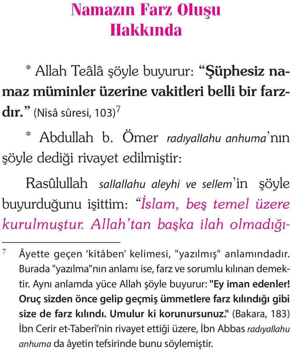 Allah tan başka ilah olmadığı- 7 Âyette geçen kitâben kelimesi, "yazılmış" anlamındadır. Burada "yazılma"nın anlamı ise, farz ve sorumlu kılınan demektir.