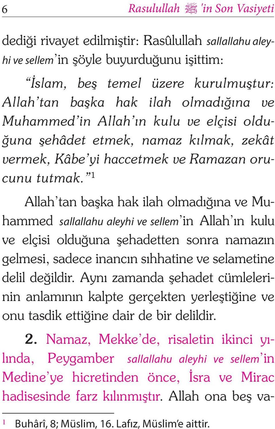 1 Allah tan başka hak ilah olmadığına ve Muhammed sallallahu aleyhi ve sellem in Allah ın kulu ve elçisi olduğuna şehadetten sonra namazın gelmesi, sadece inancın sıhhatine ve selametine delil