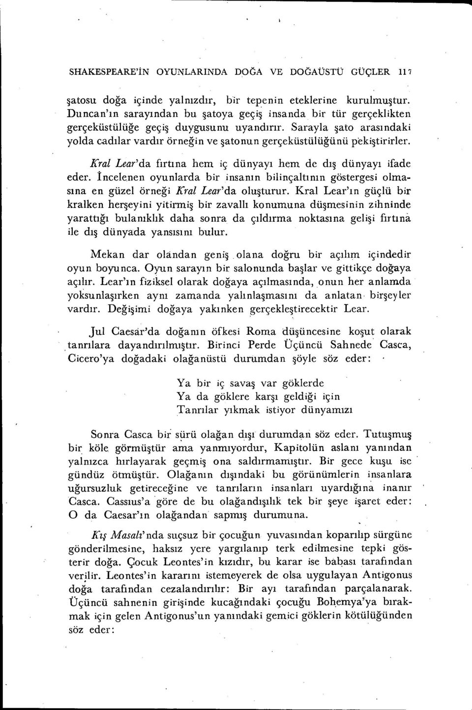 Sarayla şato arasındaki yolda cadılar vardır örneğin ve şatonun gerçeküstülüğünü pekiştirirler. Kral Lear'da fırtına hem iç dünyayı hem de dış dünyayı ifade eder.