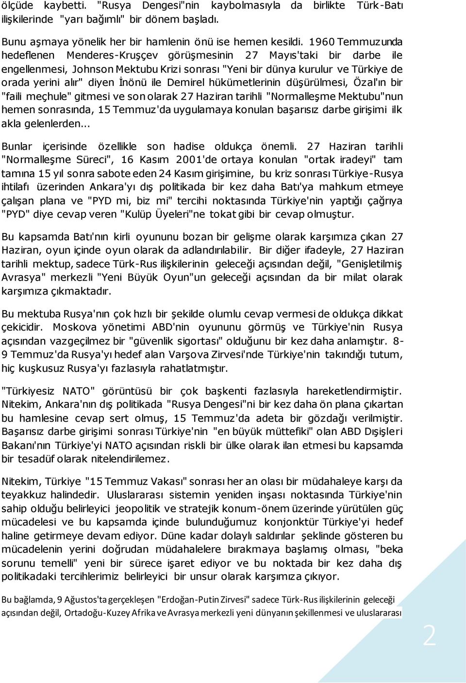 ile Demirel hükümetlerinin düşürülmesi, Özal'ın bir "faili meçhule" gitmesi ve son olarak 27 Haziran tarihli "Normalleşme Mektubu"nun hemen sonrasında, 15 Temmuz'da uygulamaya konulan başarısız darbe