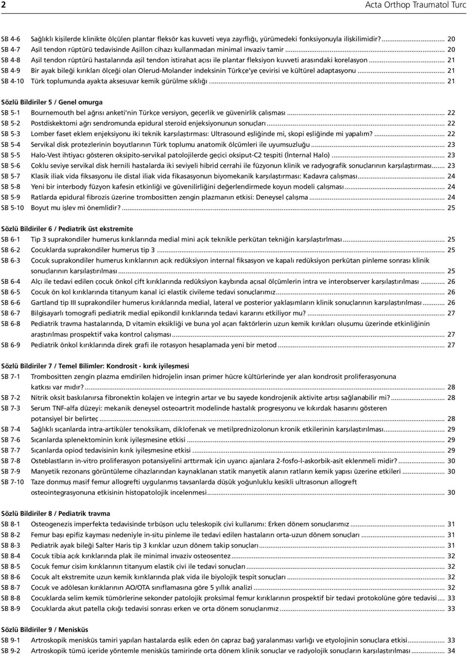 .. 20 SB 4-8 Aşil tendon rüptürü hastalarında aşil tendon istirahat açısı ile plantar fleksiyon kuvveti arasındaki korelasyon.