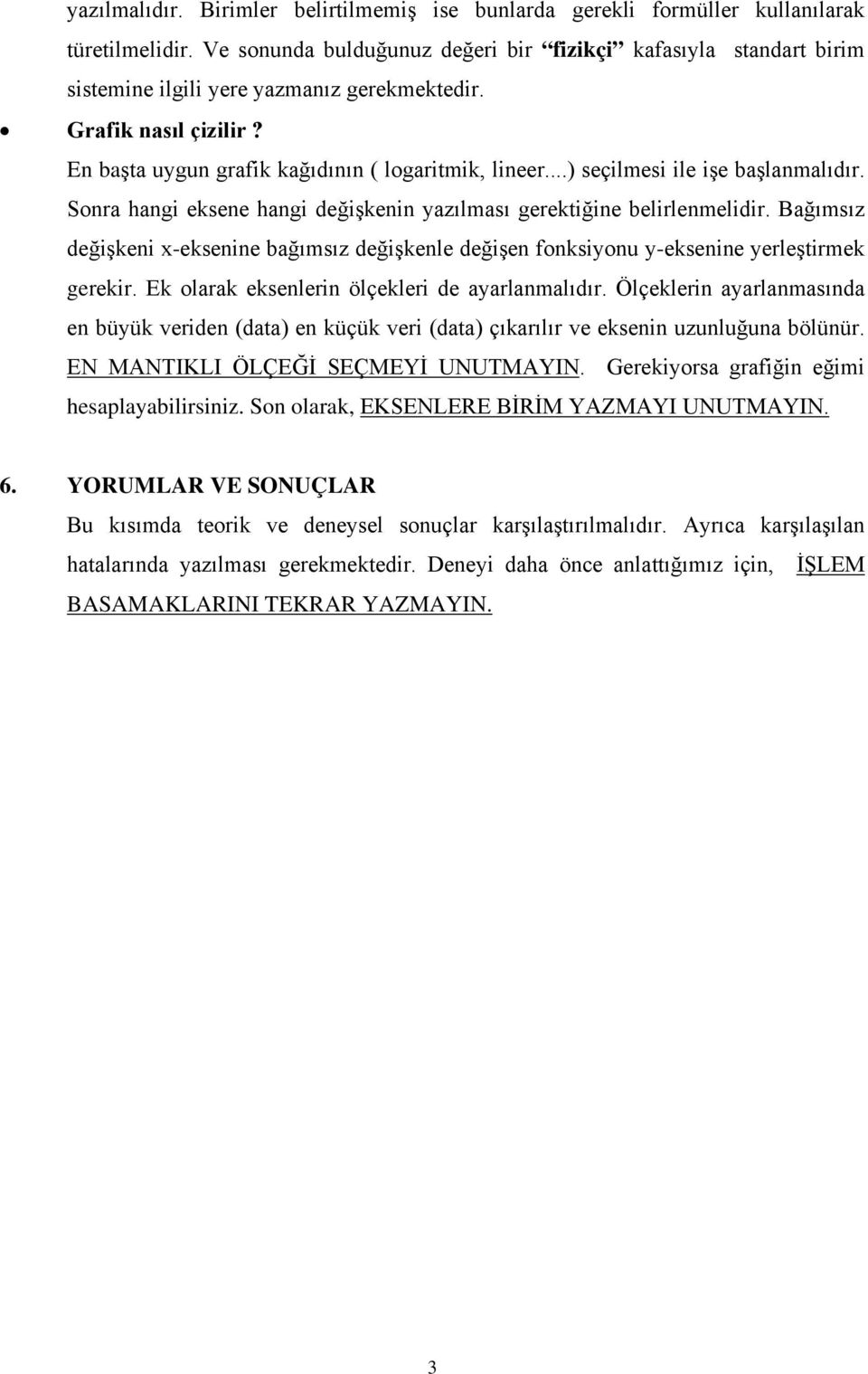 ..) seçilmesi ile işe başlanmalıdır. Sonra hangi eksene hangi değişkenin yazılması gerektiğine belirlenmelidir.