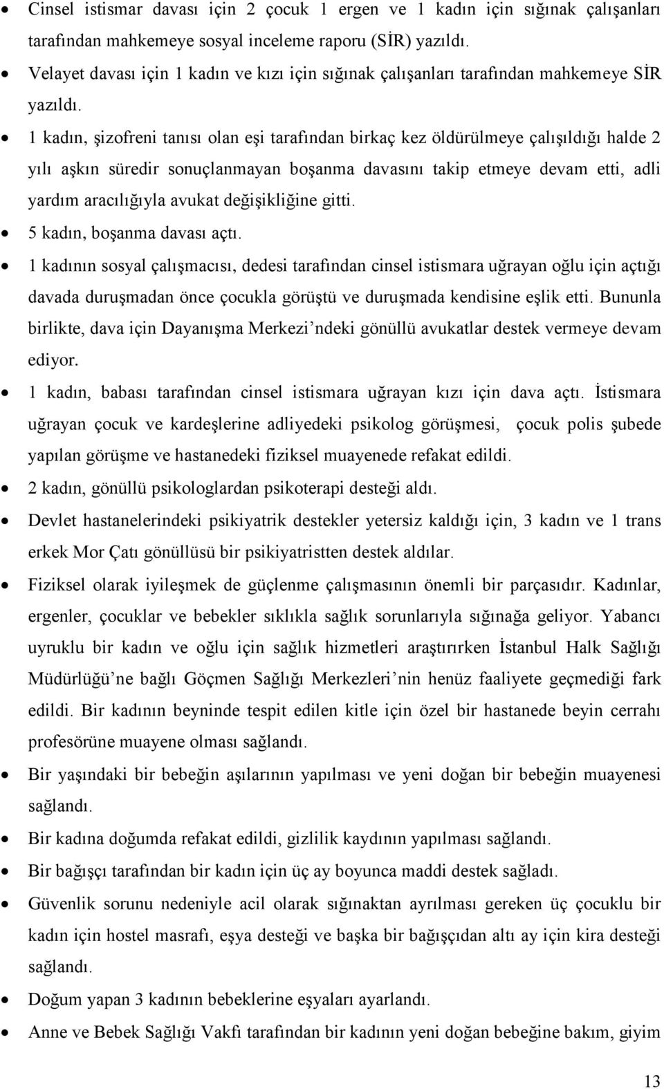 1 kadın, şizofreni tanısı olan eşi tarafından birkaç kez öldürülmeye çalışıldığı halde 2 yılı aşkın süredir sonuçlanmayan boşanma davasını takip etmeye devam etti, adli yardım aracılığıyla avukat