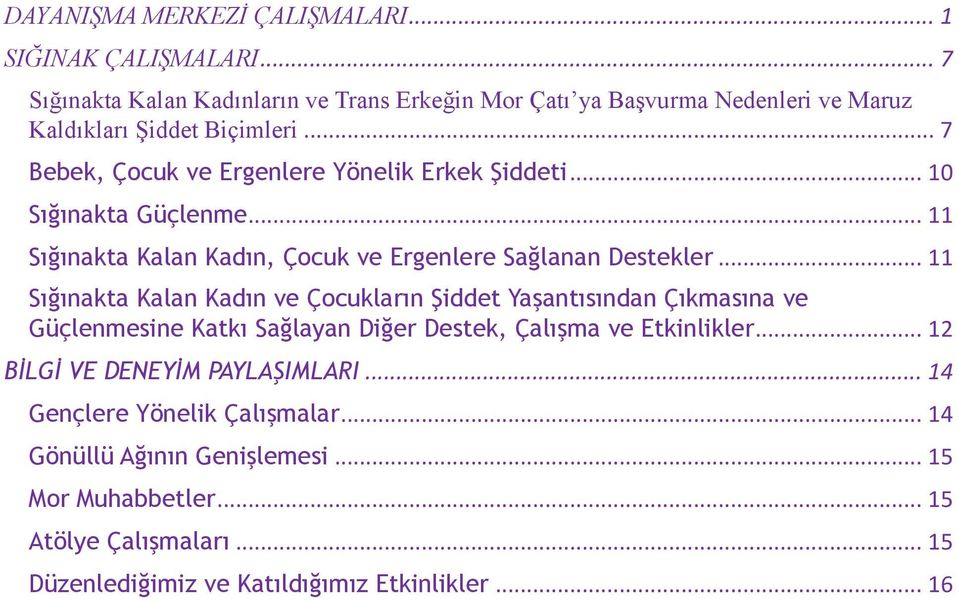 .. 7 Bebek, Çocuk ve Ergenlere Yönelik Erkek Şiddeti... 10 Sığınakta Güçlenme... 11 Sığınakta Kalan Kadın, Çocuk ve Ergenlere Sağlanan Destekler.