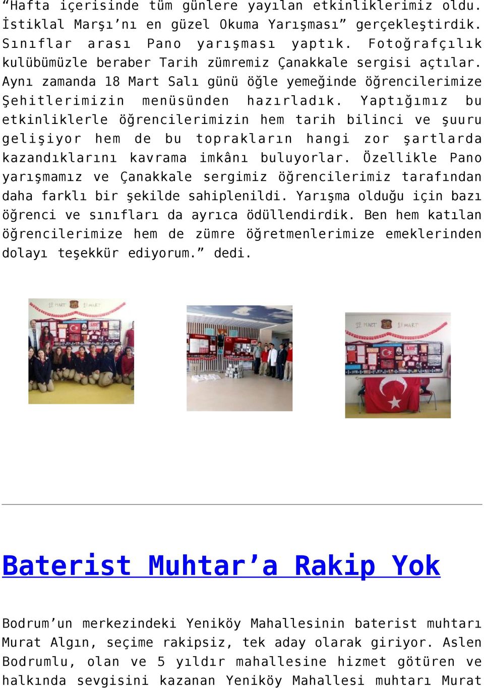 Yaptığımız bu etkinliklerle öğrencilerimizin hem tarih bilinci ve şuuru gelişiyor hem de bu toprakların hangi zor şartlarda kazandıklarını kavrama imkânı buluyorlar.