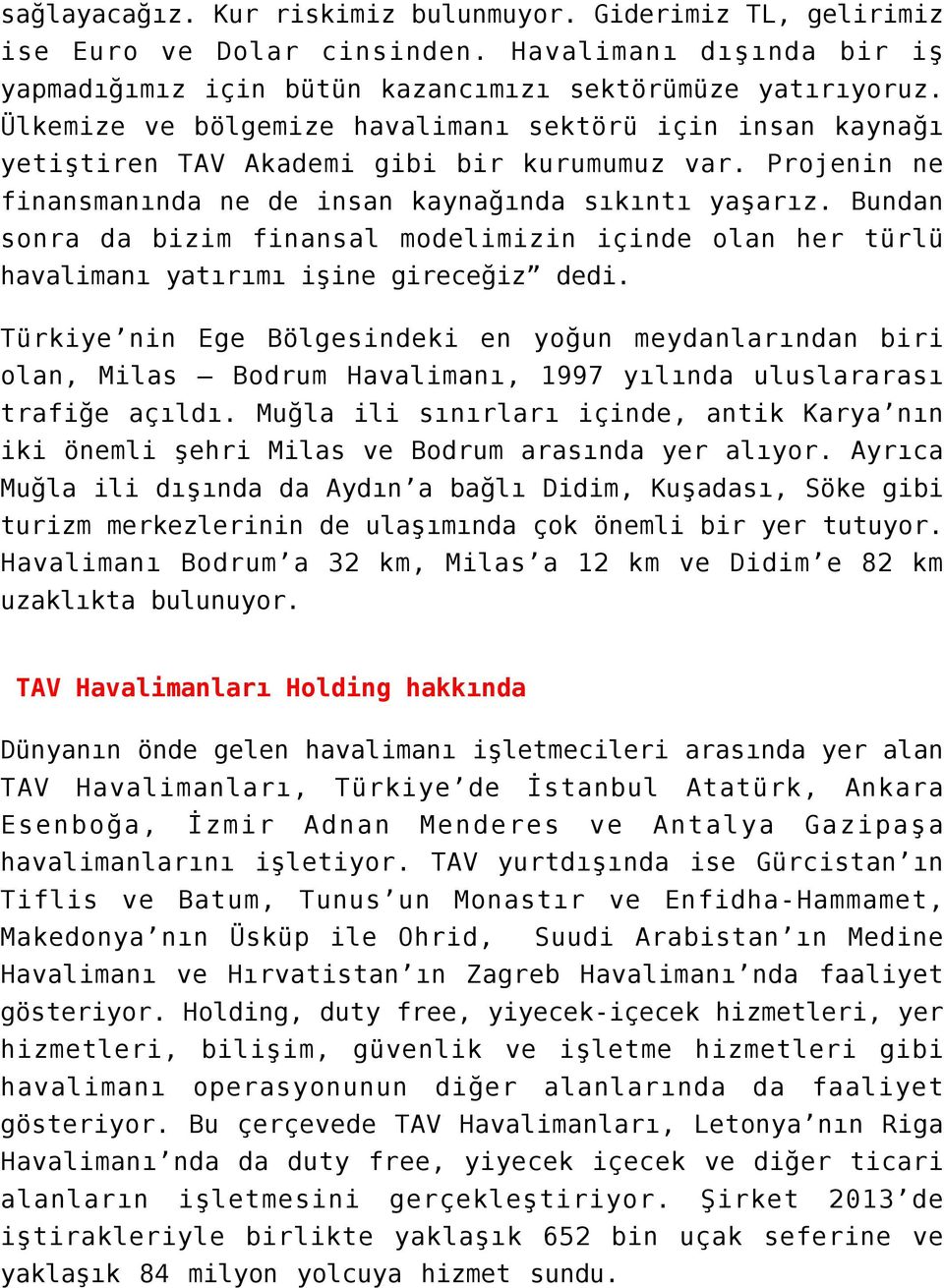 Bundan sonra da bizim finansal modelimizin içinde olan her türlü havalimanı yatırımı işine gireceğiz dedi.