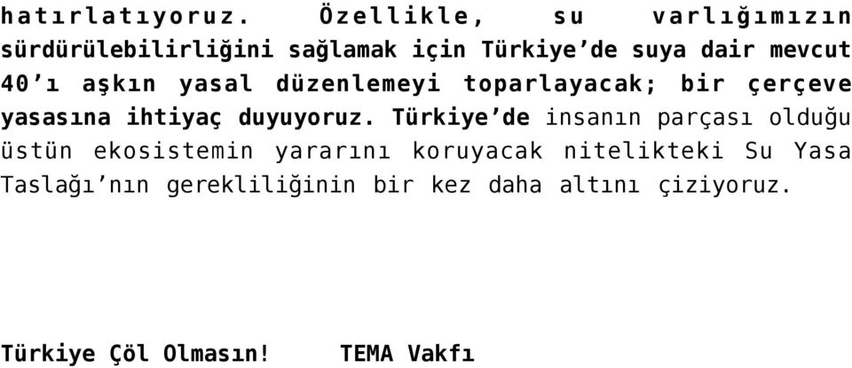 ı aşkın yasal düzenlemeyi toparlayacak; bir çerçeve yasasına ihtiyaç duyuyoruz.