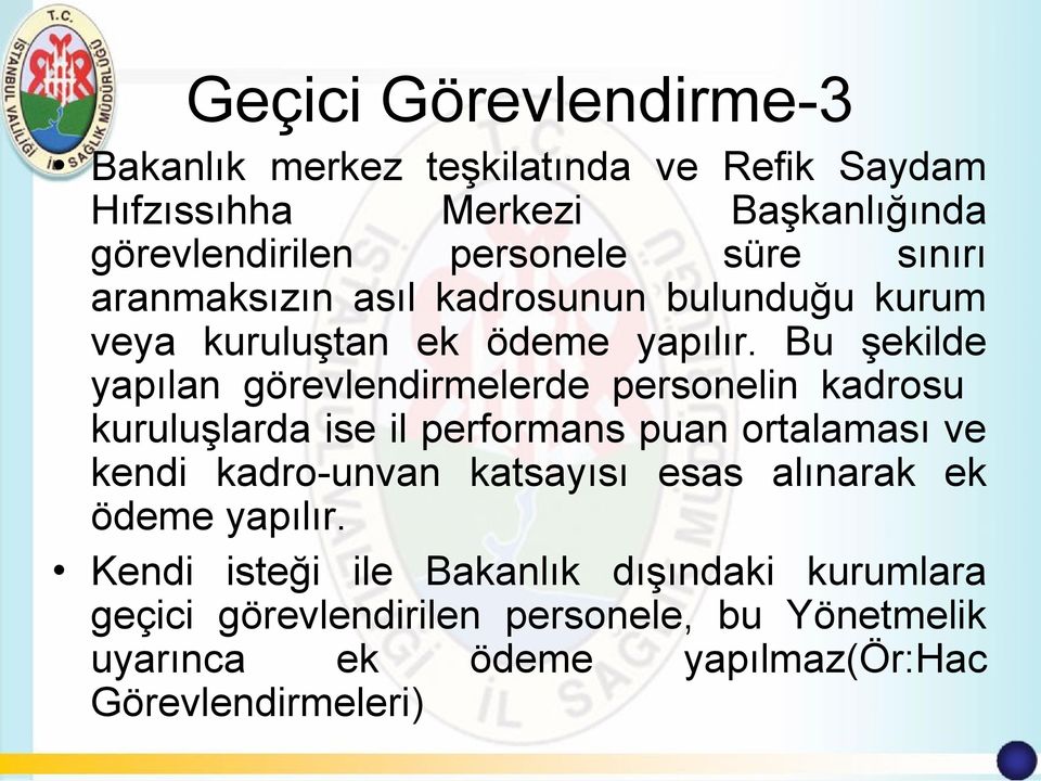 Bu şekilde yapılan görevlendirmelerde personelin kadrosu kuruluşlarda ise il performans puan ortalaması ve kendi kadro-unvan