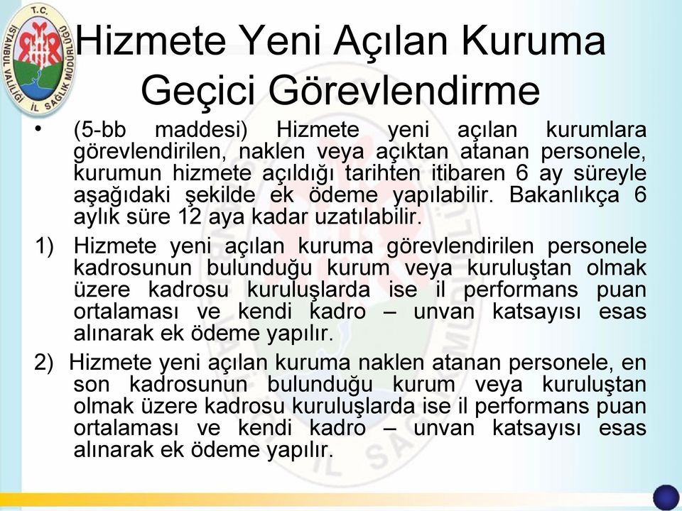 1) Hizmete yeni açılan kuruma görevlendirilen personele kadrosunun bulunduğu kurum veya kuruluştan olmak üzere kadrosu kuruluşlarda ise il performans puan ortalaması ve kendi kadro unvan