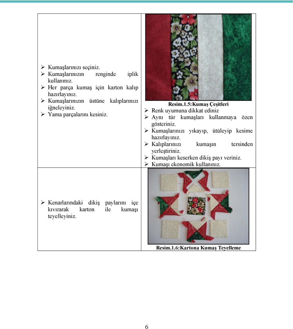 5:Kumaş Çeşitleri Renk uyumuna dikkat ediniz Aynı tür kumaşları kullanmaya özen gösteriniz.