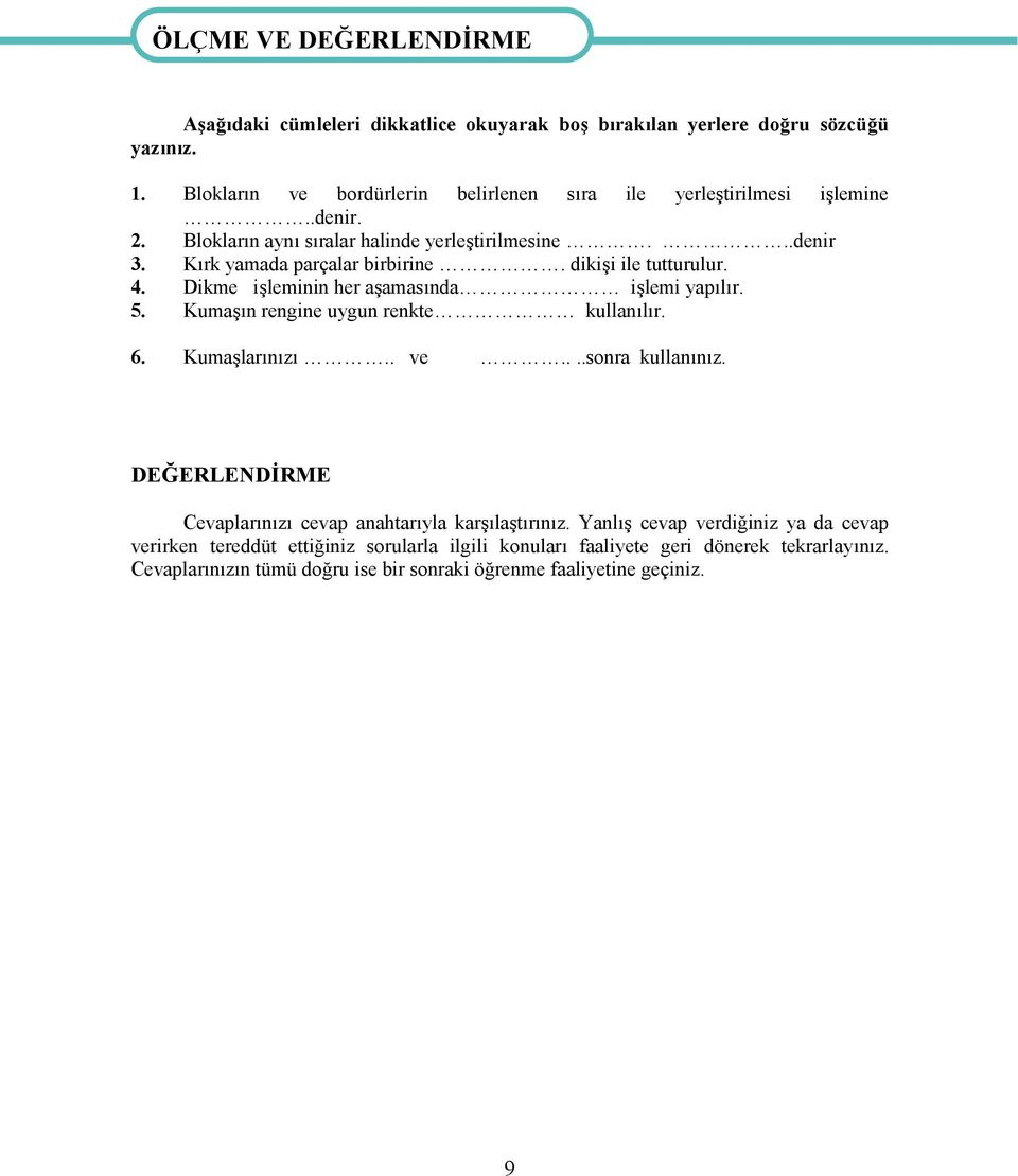 dikişi ile tutturulur. 4. Dikme işleminin her aşamasında işlemi yapılır. 5. Kumaşın rengine uygun renkte kullanılır. 6. Kumaşlarınızı.. ve....sonra kullanınız.