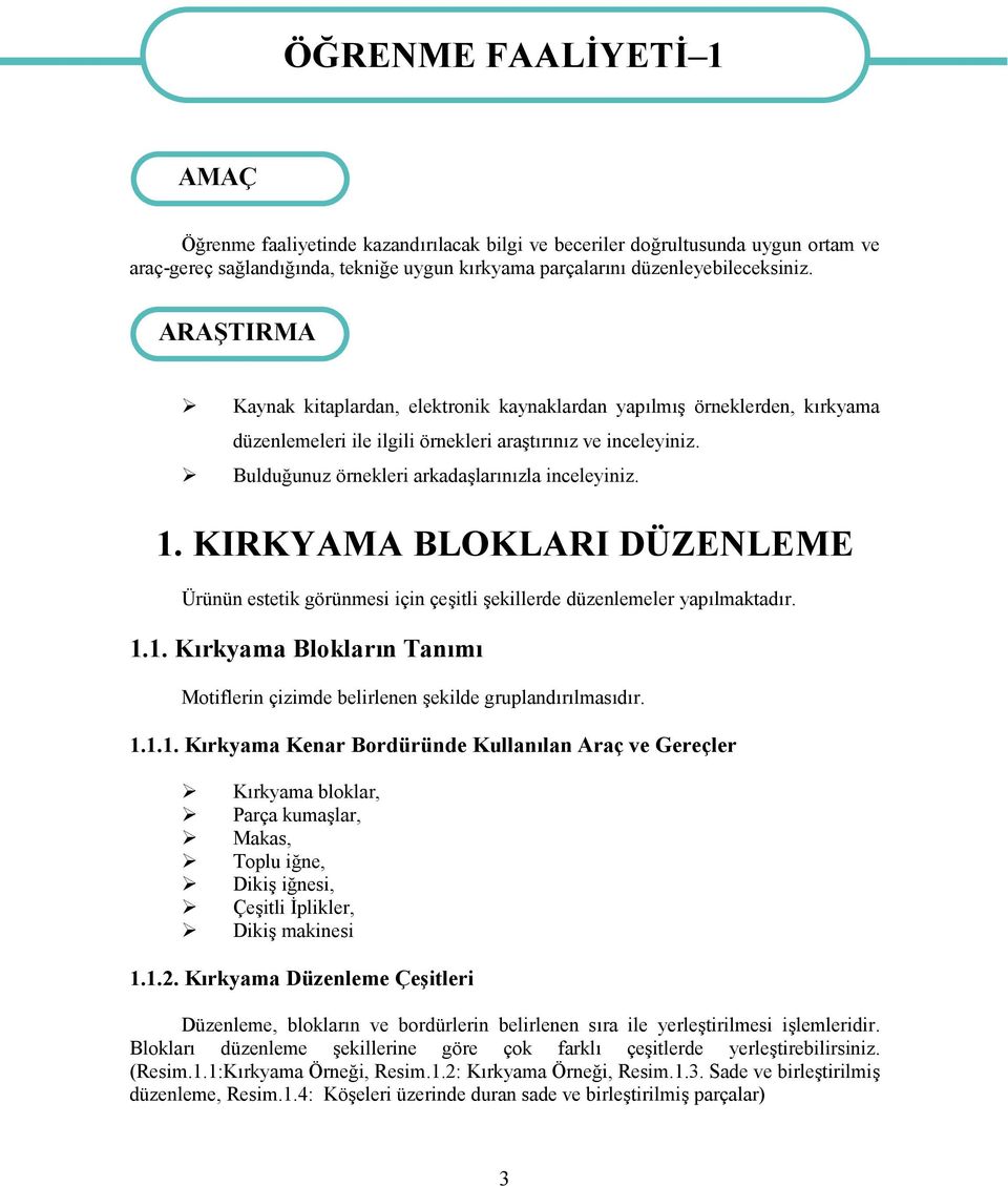 Bulduğunuz örnekleri arkadaşlarınızla inceleyiniz. 1. KIRKYAMA BLOKLARI DÜZENLEME Ürünün estetik görünmesi için çeşitli şekillerde düzenlemeler yapılmaktadır. 1.1. Kırkyama Blokların Tanımı Motiflerin çizimde belirlenen şekilde gruplandırılmasıdır.