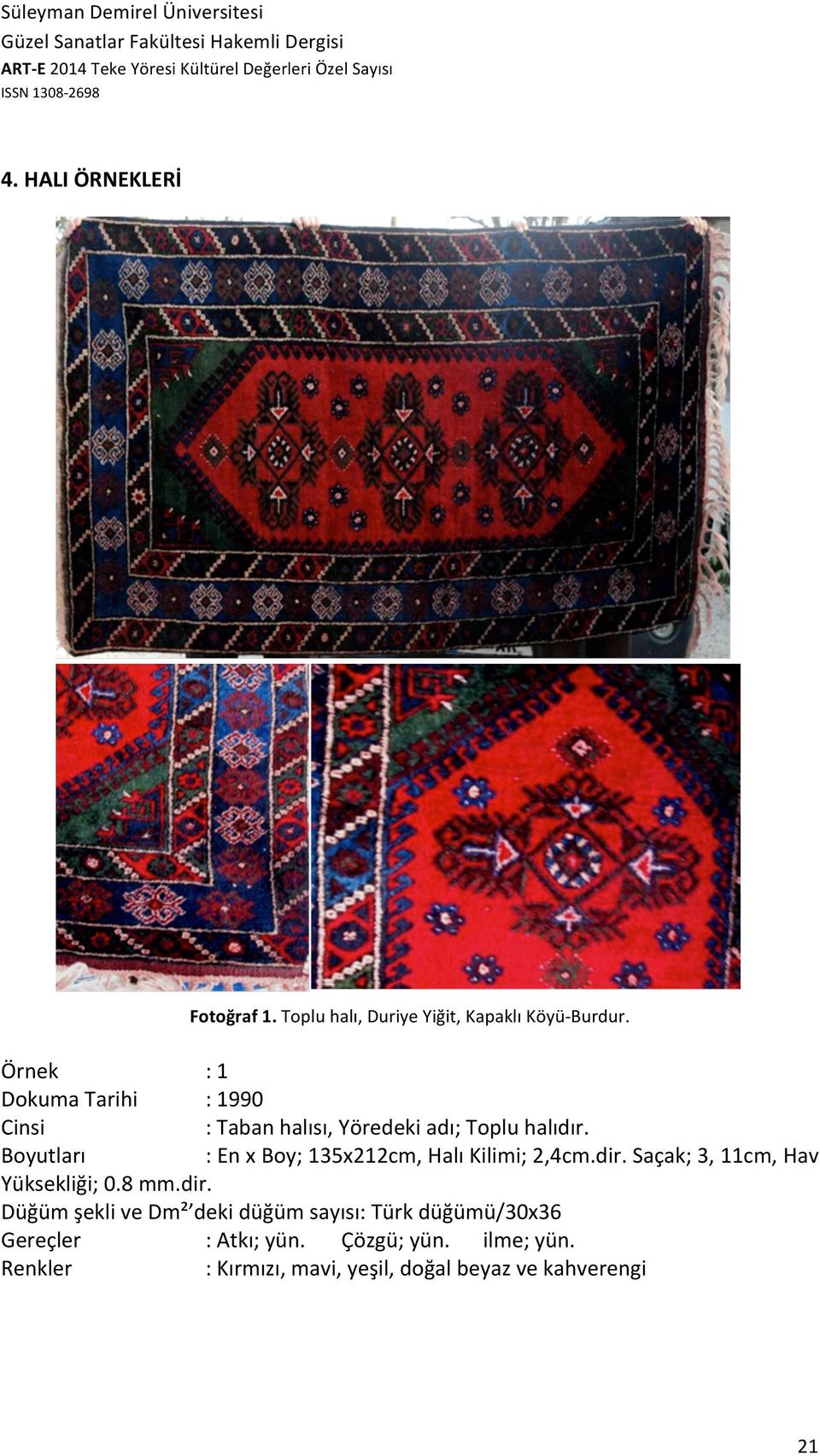 Boyutları : En x Boy; 135x212cm, Halı Kilimi; 2,4cm.dir.