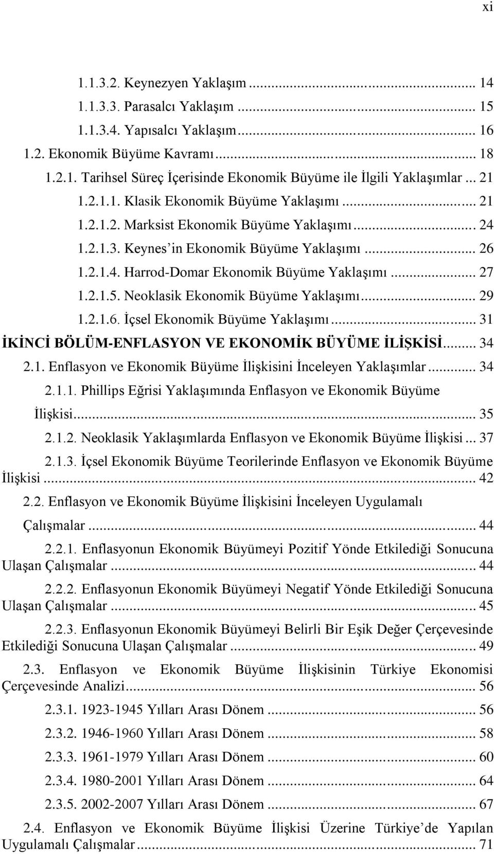 .. 27 1.2.1.5. Neoklasik Ekonomik Büyüme Yaklaşımı... 29 1.2.1.6. İçsel Ekonomik Büyüme Yaklaşımı... 31 İKİNCİ BÖLÜM-ENFLASYON VE EKONOMİK BÜYÜME İLİŞKİSİ... 34 2.1. Enflasyon ve Ekonomik Büyüme İlişkisini İnceleyen Yaklaşımlar.