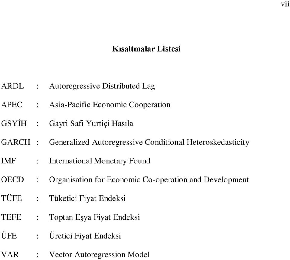 Inernaional Moneary Found OECD : Organisaion for Economic Co-operaion and Developmen TÜFE : Tükeici