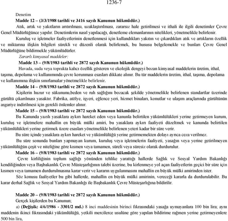 Denetimlerin nasıl yapılacağı, denetleme elemanlarının nitelikleri, yönetmelikle belirlenir.