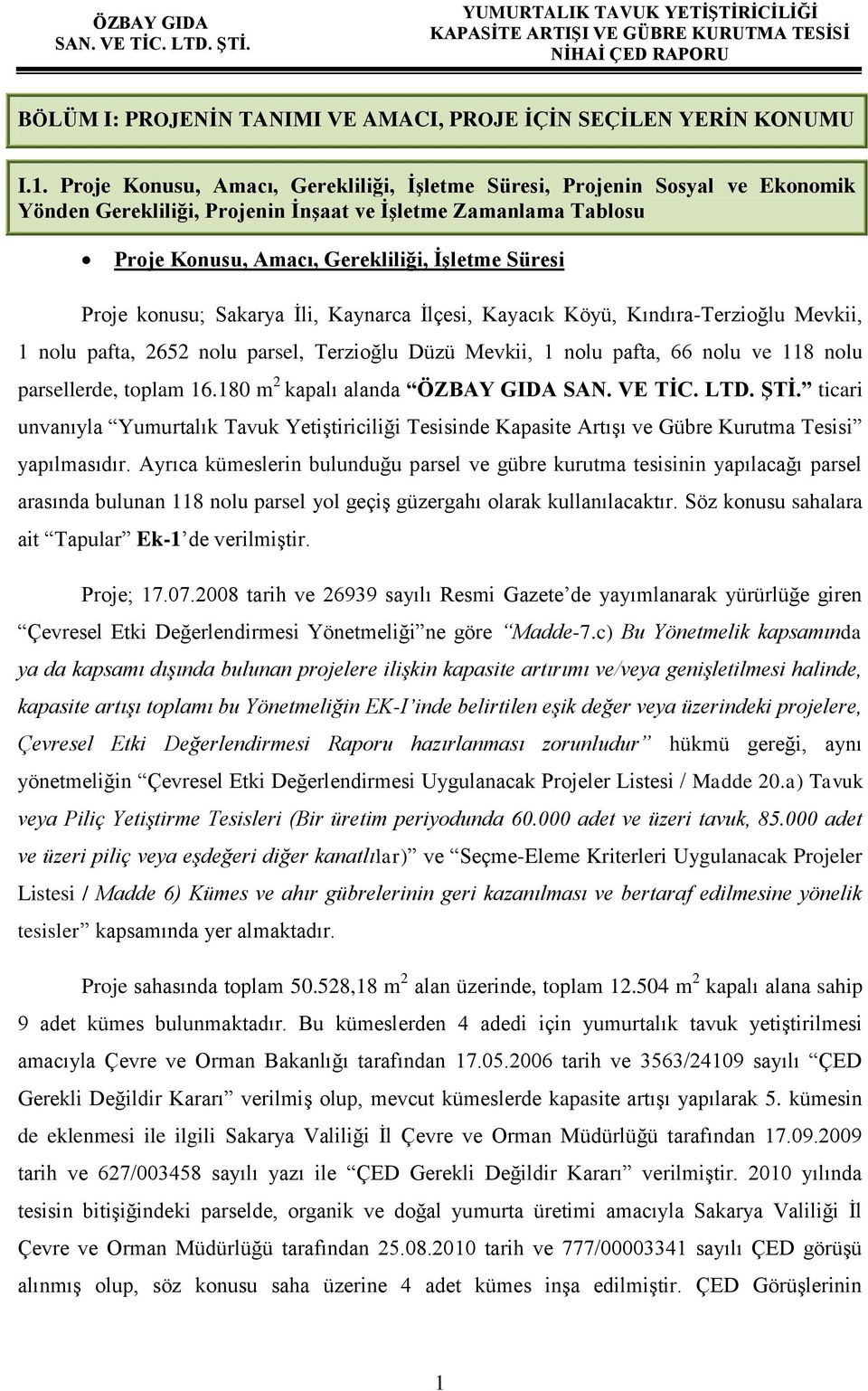 konusu; Sakarya İli, Kaynarca İlçesi, Kayacık Köyü, Kındıra-Terzioğlu Mevkii, 1 nolu pafta, 2652 nolu parsel, Terzioğlu Düzü Mevkii, 1 nolu pafta, 66 nolu ve 118 nolu parsellerde, toplam 16.