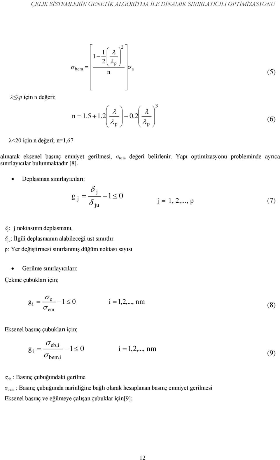 Deplasman sınırlayıcıları: g j j ju 1 0 j = 1, 2,..., p (7) δ j : j noktasının deplasmanı, δ ju : Ġlgl deplasmanın alableceğ üst sınırdır.