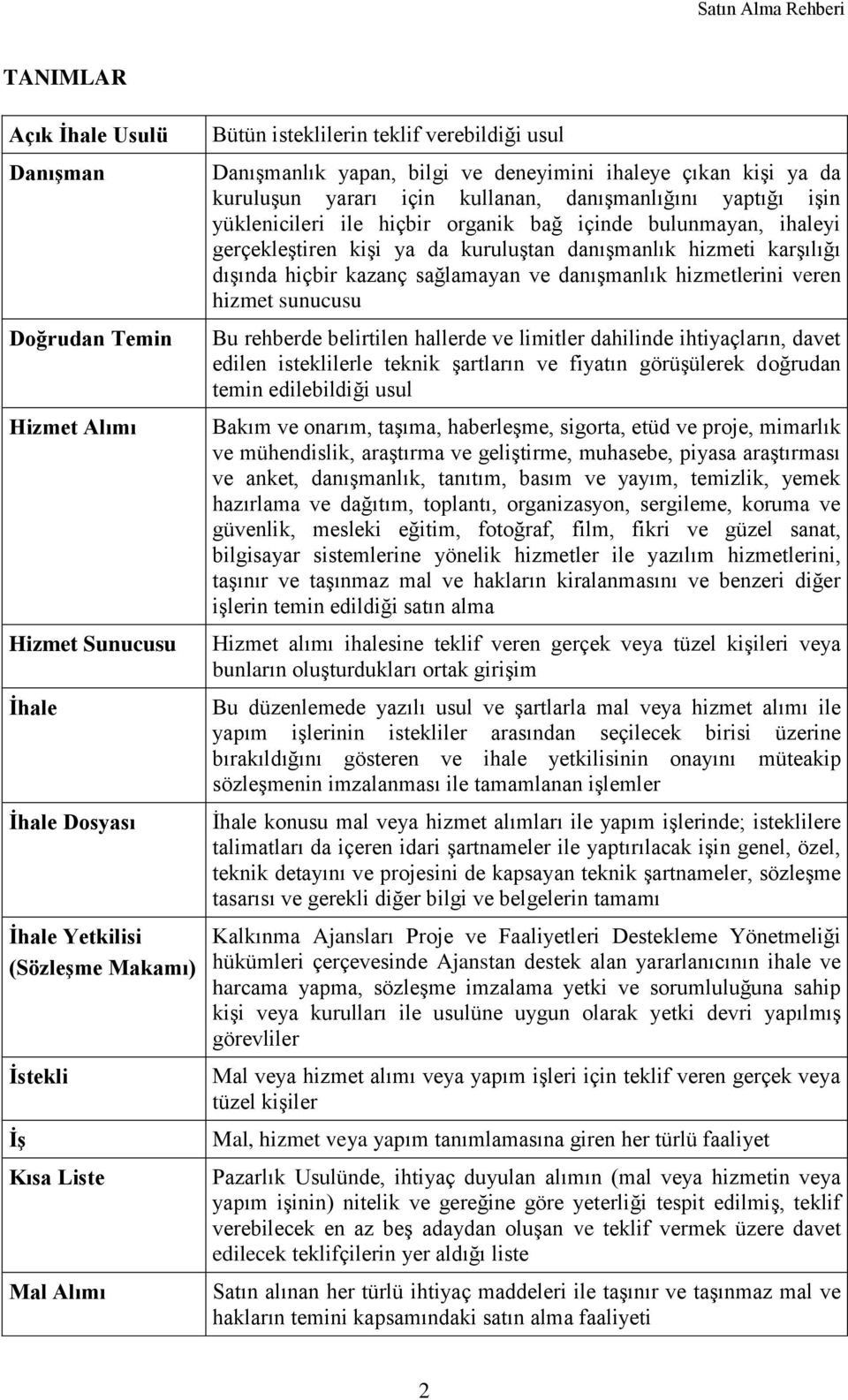 ihaleyi gerçekleştiren kişi ya da kuruluştan danışmanlık hizmeti karşılığı dışında hiçbir kazanç sağlamayan ve danışmanlık hizmetlerini veren hizmet sunucusu Bu rehberde belirtilen hallerde ve