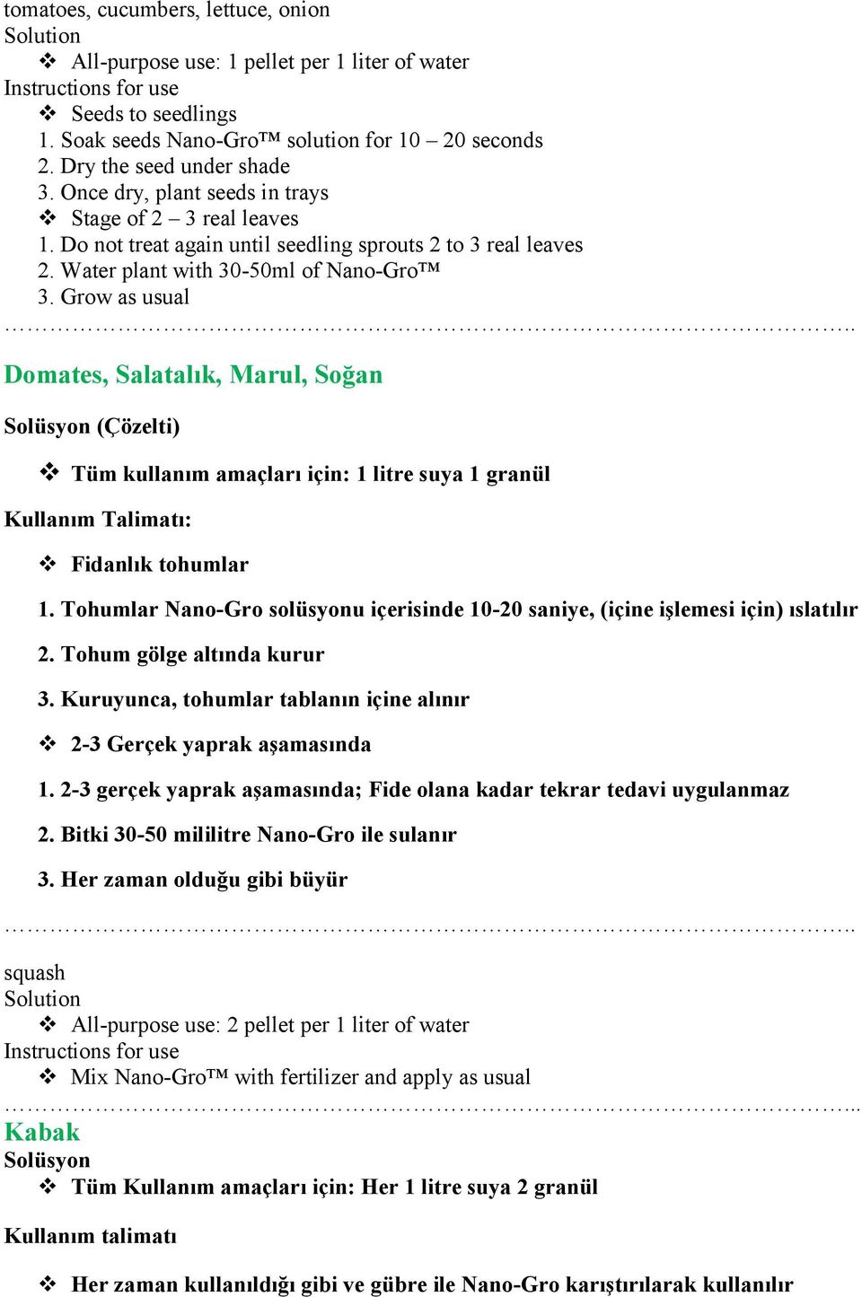 Grow as usual Domates, Salatalık, Marul, Soğan (Çözelti) Tüm kullanım amaçları için: 1 litre suya 1 granül : Fidanlık tohumlar 1.