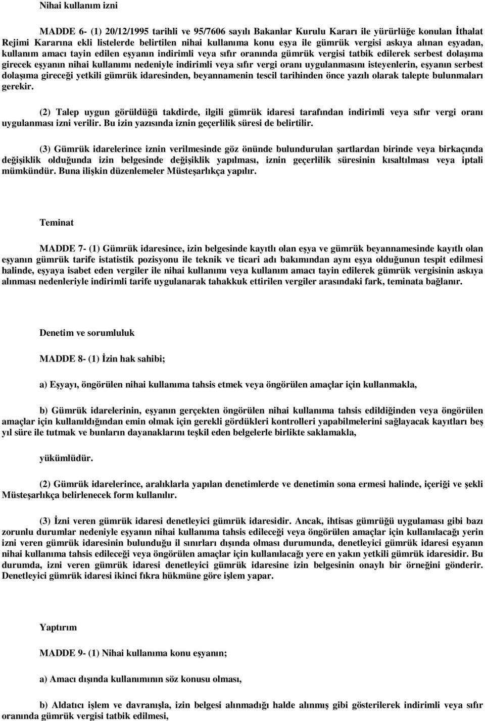 indirimli veya sıfır vergi oranı uygulanmasını isteyenlerin, eşyanın serbest dolaşıma gireceği yetkili gümrük idaresinden, beyannamenin tescil tarihinden önce yazılı olarak talepte bulunmaları