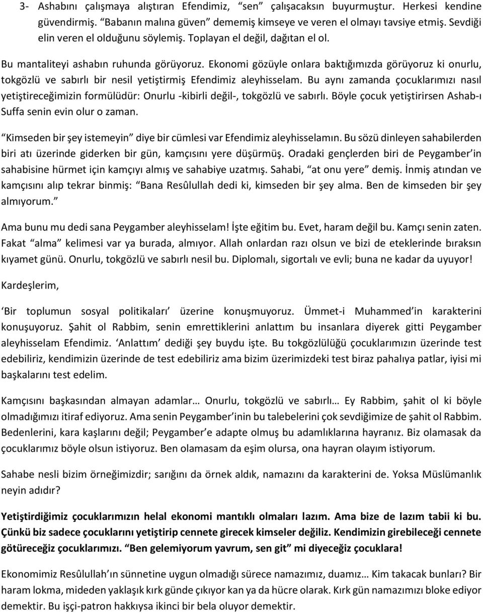 Ekonomi gözüyle onlara baktığımızda görüyoruz ki onurlu, tokgözlü ve sabırlı bir nesil yetiştirmiş Efendimiz aleyhisselam.