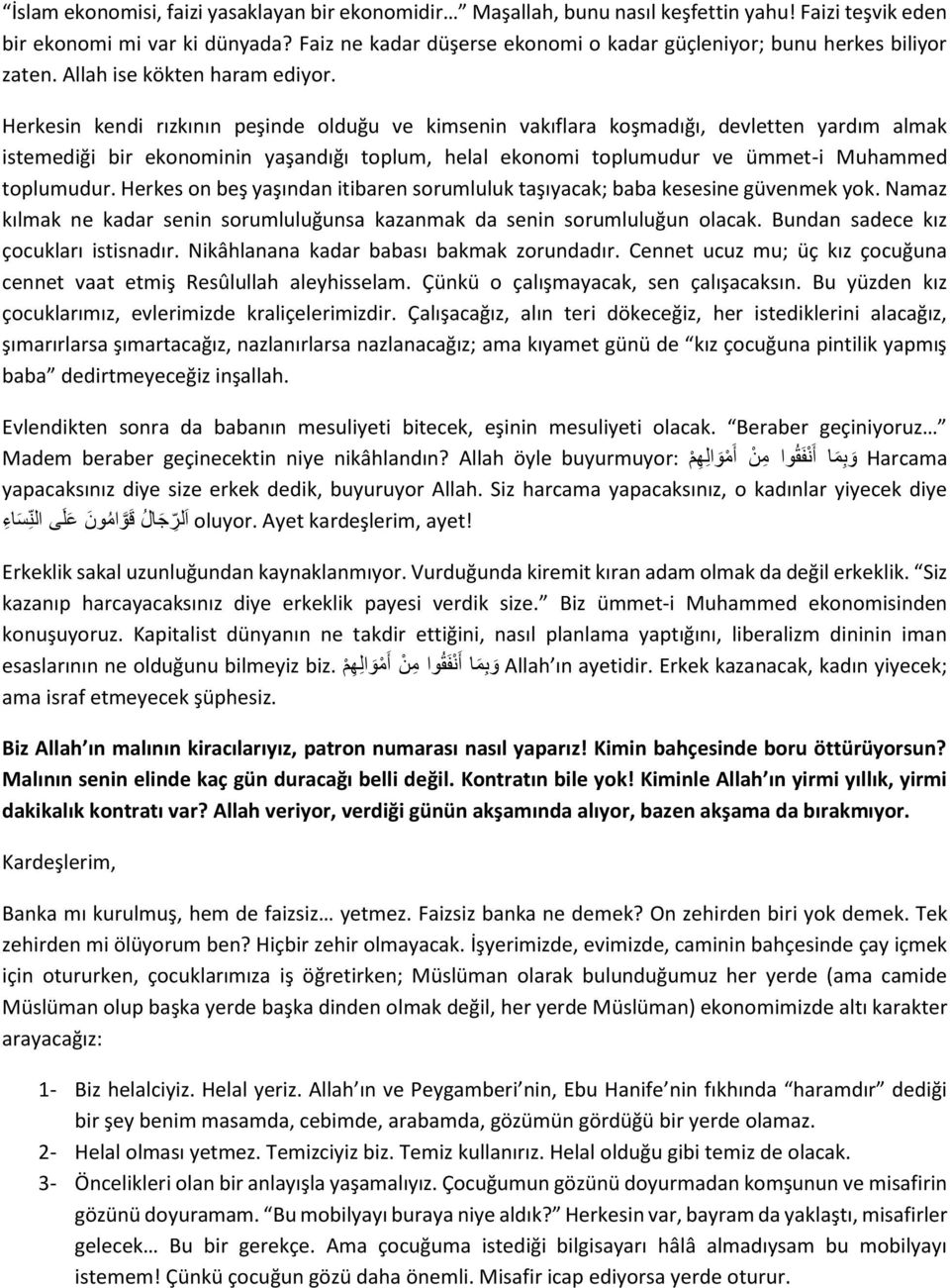 Herkesin kendi rızkının peşinde olduğu ve kimsenin vakıflara koşmadığı, devletten yardım almak istemediği bir ekonominin yaşandığı toplum, helal ekonomi toplumudur ve ümmet-i Muhammed toplumudur.