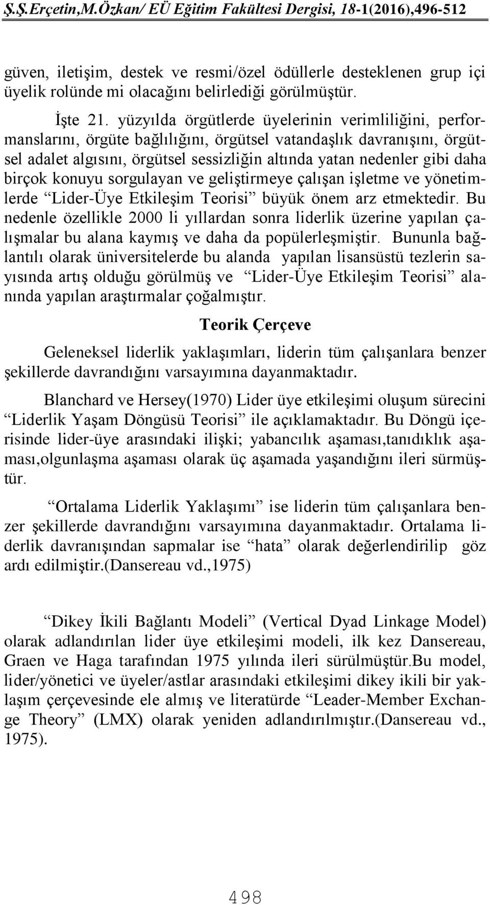 birçok konuyu sorgulayan ve geliştirmeye çalışan işletme ve yönetimlerde Lider-Üye Etkileşim Teorisi büyük önem arz etmektedir.