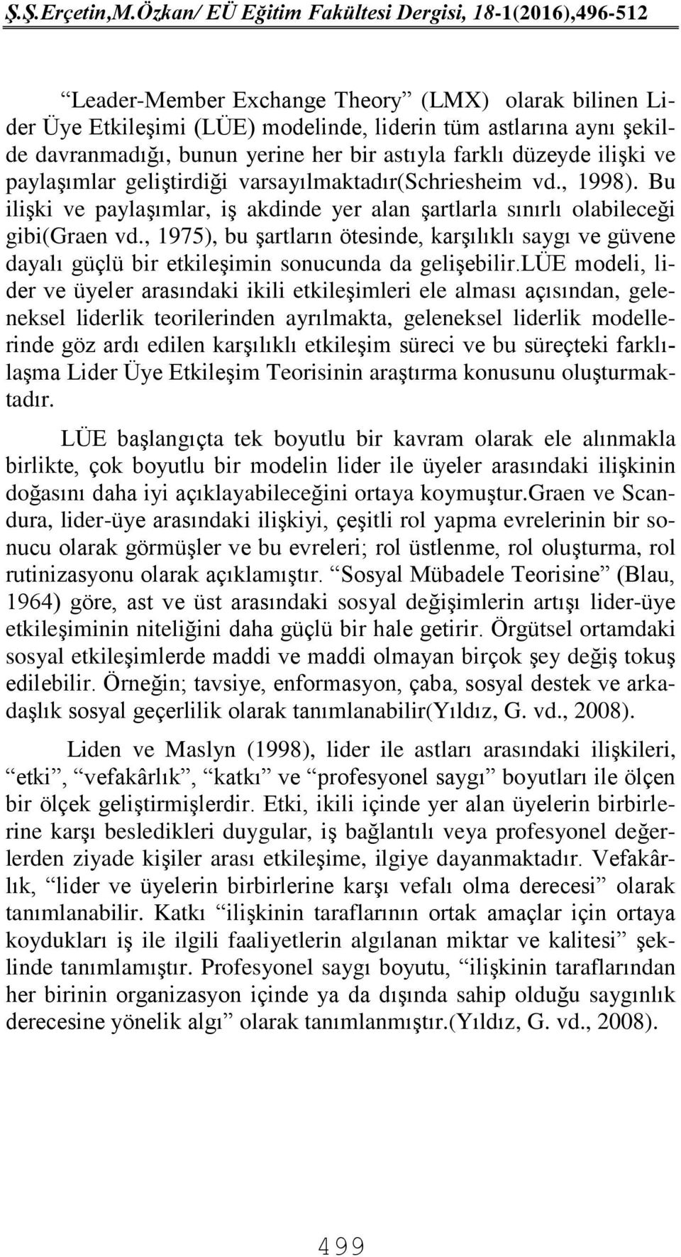 , 1975), bu şartların ötesinde, karşılıklı saygı ve güvene dayalı güçlü bir etkileşimin sonucunda da gelişebilir.