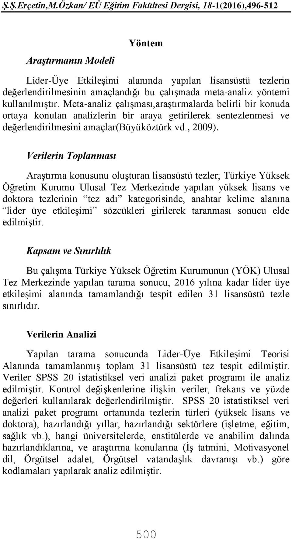 Verilerin Toplanması Araştırma konusunu oluşturan lisansüstü tezler; Türkiye Yüksek Öğretim Kurumu Ulusal Tez Merkezinde yapılan yüksek lisans ve doktora tezlerinin tez adı kategorisinde, anahtar