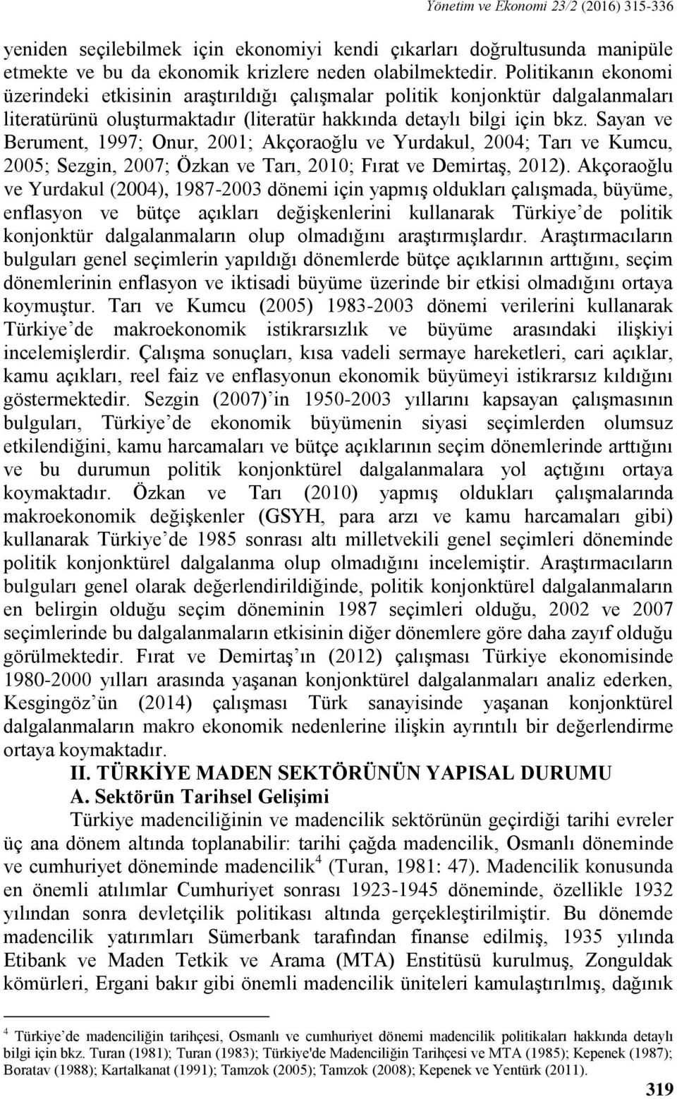 Sayan ve Berument, 1997; Onur, 2001; Akçoraoğlu ve Yurdakul, 2004; Tarı ve Kumcu, 2005; Sezgin, 2007; Özkan ve Tarı, 2010; Fırat ve Demirtaş, 2012).