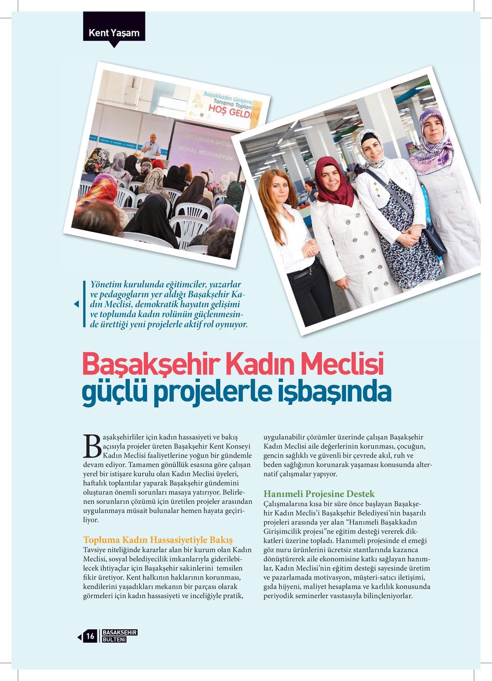 Başakşehir Kadın Meclisi güçlü projelerle işbaşında Başakşehirliler için kadın hassasiyeti ve bakış açısıyla projeler üreten Başakşehir Kent Konseyi Kadın Meclisi faaliyetlerine yoğun bir gündemle