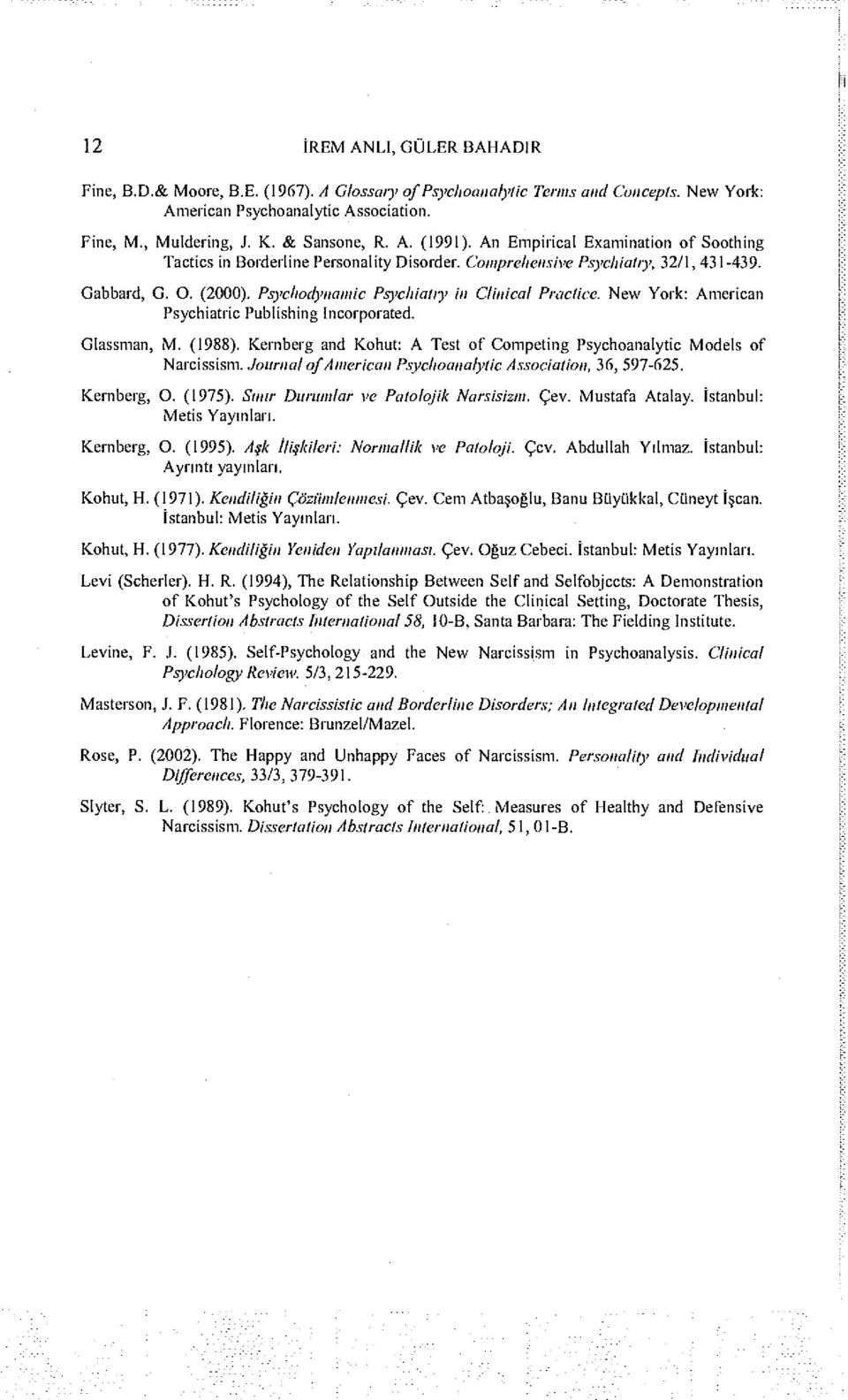 New York: American Psychiatric Publishing Incorporated. Glassman, M. (1988). Kernberg and Kohut: A Test of Competing Psychoanalytic Models of Narcissism.