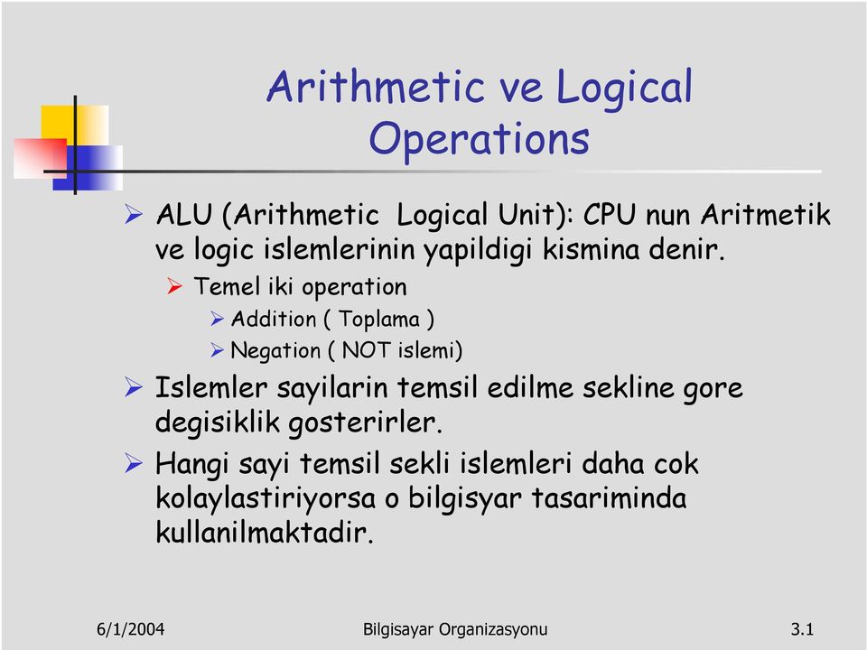 Temel iki operation Addition ( Toplama ) Negation ( NOT islemi) Islemler sayilarin temsil edilme